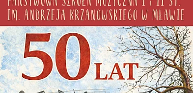 Zapraszamy na Złoty Jubileusz PSM w Mławie: 50 lat pasji, muzyki i sukcesów
