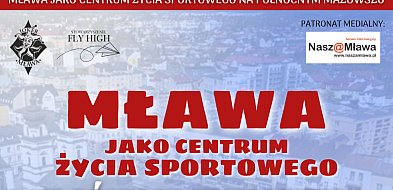 Mława jako centrum życia sportowego na Północnym Mazowszu. Rusza przełomowy projek