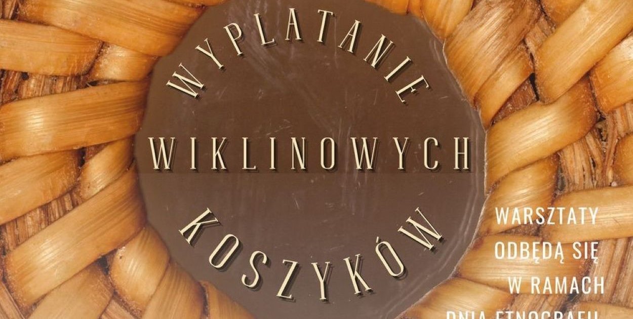 Mława. Warsztaty wyplatania koszyków podczas Dnia Etnografii